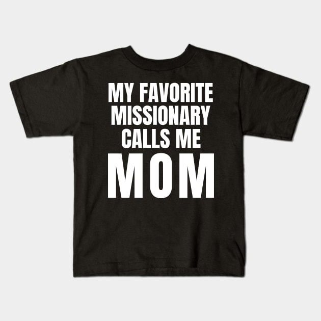 My Favorite Missionary Calls Me Mom LDS Mormon Kids T-Shirt by MalibuSun